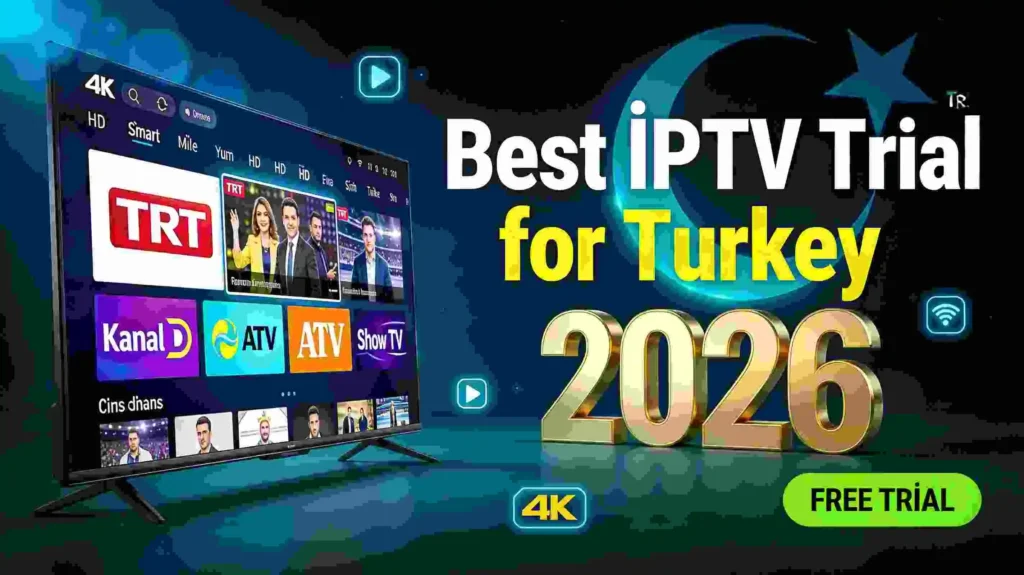 Best IPTV Trial for Turkey 2026 — Smart TV streaming Turkish channels in HD and 4K
