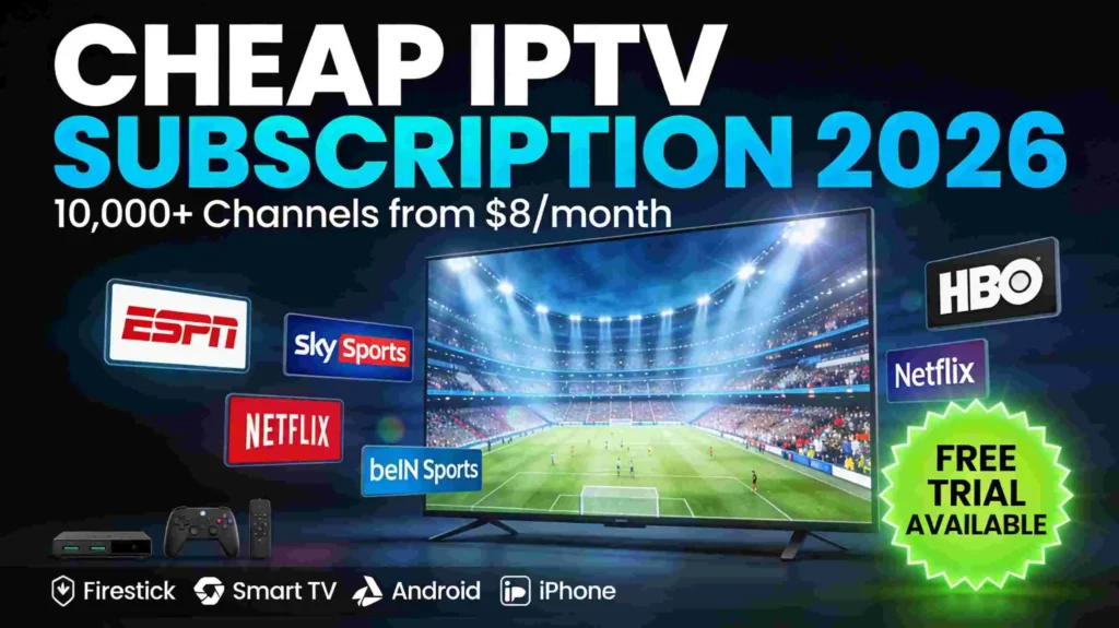 Cheap IPTV subscription 2026 showing 4K TV with live sports, 10000+ channels and multi-device compatibility