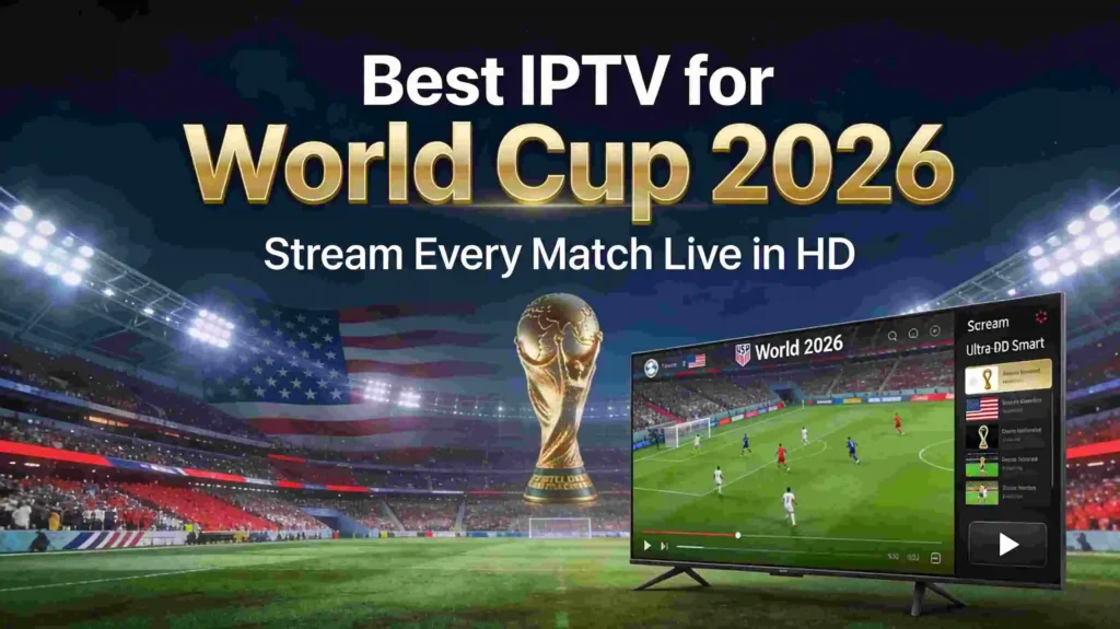 Best IPTV service for World Cup 2026 USA - Stream live football matches in HD on smart TV