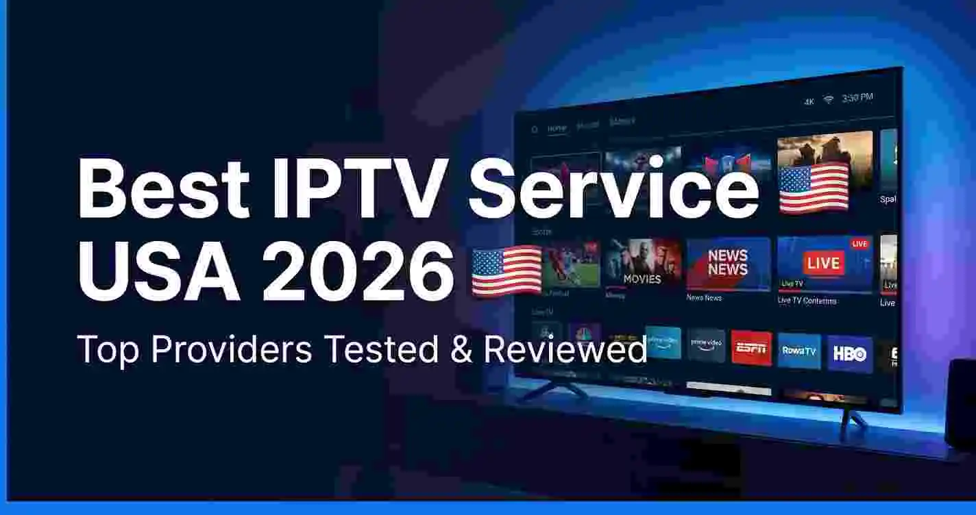 Best IPTV service USA 2026 - top IPTV providers tested and reviewed